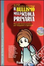 Il bullismo nella scuola primaria. Manuale teorico-pratico per insegnanti e operatori. Con CD-ROM libro