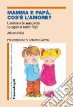 Mamma e papà, cos'è l'amore? L'amore e la sessualità spiegati ai nostri figli libro