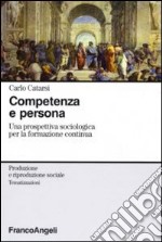 Competenza e persona. Una prospettiva sociologica per la formazione continua libro