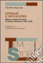 Operaie e socialismo. Milano, le leghe femminili, la Camera del lavoro (1891-1918) libro