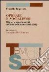 Operaie e socialismo. Milano, le leghe femminili, la Camera del lavoro (1891-1918) libro di Imprenti Fiorella