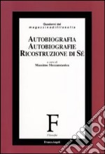 Autobiografia, autobiografie, ricostruzione di sé libro