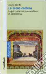 La scena contesa. Lo psicodramma psicoanalitico in adolescenza libro