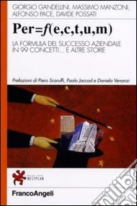PER=F (E, C, T, U, M). La formula del successo aziendale in 99 concetti... e altre storie libro