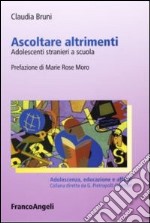 Ascoltare altrimenti. Adolescenti stranieri a scuola libro