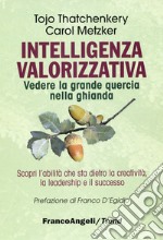 Intelligenza valorizzativa. Vedere la grande quercia nella ghianda