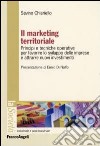 Il marketing territoriale. Principi e tecniche operative per favorire lo sviluppo delle imprese e attrarre nuovi investimenti libro