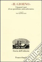 Il Giorno. Cinquant'anni di un quotidiano anticonformista libro