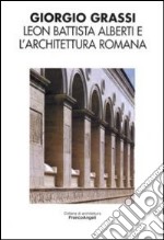 Leon Battista Alberti e l'architettura romana libro