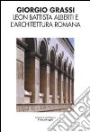 Leon Battista Alberti e l'architettura romana libro