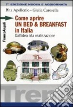 Come aprire un bed & breakfast in Italia. Dall'idea alla realizzazione libro