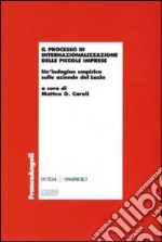 Il processo di internazionalizzazione delle piccole imprese. Un'indagine empirica sulle aziende del Lazio libro