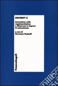 Solvency II. Innovazione nella regolamentazione e riflessi per le imprese di assicurazione libro