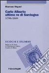 Carlo Alberto ultimo re di Sardegna 1798-1849 libro