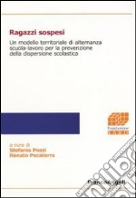 Ragazzi sospesi. Un modello territoriale di alternanza scuola-lavoro per la prevenzione della dispersione scolastica