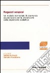 Ragazzi sospesi. Un modello territoriale di alternanza scuola-lavoro per la prevenzione della dispersione scolastica libro