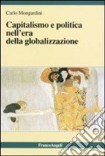 Capitalismo e politica nell'era della globalizzazione libro