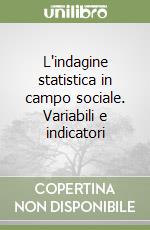 L'indagine statistica in campo sociale. Variabili e indicatori