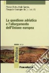 La questione adriatica e l'allargamento dell'Unione Europea libro