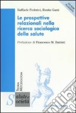 Le prospettive relazionali nella ricerca sociologica della salute. Con CD-ROM libro