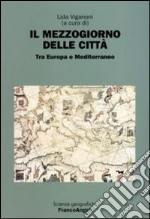 Il Mezzogiorno delle città. Tra Europa e Mediterraneo libro