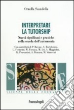 Interpretare la tutorship. Nuovi significati e pratiche nella scuola dell'autonomia libro