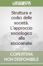 Struttura e codici delle società. L'approccio sociologico alla socioanalisi libro