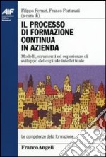 Il processo di formazione continua in azienda. Modelli, strumenti ed esperienze di sviluppo del capitale intellettuale libro