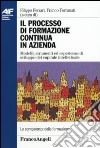 Il processo di formazione continua in azienda. Modelli, strumenti ed esperienze di sviluppo del capitale intellettuale libro