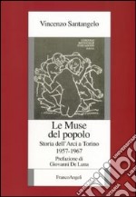 Le muse del popolo. Storia dell'Arci a Torino 1957-1967 libro