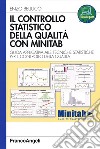 Il controllo statistico della qualità con Minitab. Guida applicativa alle tecniche statistiche per il controllo della qualità libro di Belluco Enzo
