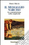 Il messaggio Narciso. La comunicazione nella complessità libro di Miccio Mauro