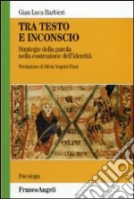 Tra testo e inconscio. Strategie della parola nella costruzione dell'identità libro