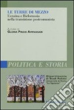 Le terre di mezzo. Ucraina e Bielorussia nella transizione postcomunista libro