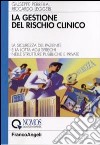 La gestione del rischio clinico. La sicurezza del paziente e la lotta agli sprechi nelle strutture pubbliche e private libro