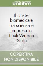 Il cluster biomedicale tra scienza e impresa in Friuli Venezia Giulia
