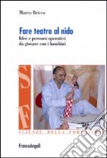 Fare teatro al nido. Idee e percorsi operativi da giocare con i bambini libro