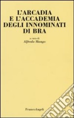 L'Arcadia e l'Accademia degli Innominati di Bra libro