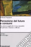 Percezione del futuro e consumi. Una ricerca sugli stili di vita sostenibili dei giovani a Catania e a Milano libro
