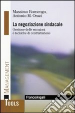 La negoziazione sindacale. Gestione delle emozioni e tecniche di contrattazione