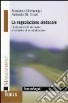 La negoziazione sindacale. Gestione delle emozioni e tecniche di contrattazione libro di Bornengo Massimo Orazi Antonio M.