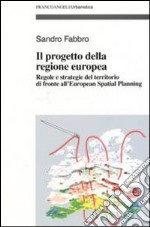 Il progetto della Regione Europea. Regole e strategie del territorio di fronte all'European Spatial Planning libro