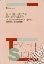 L'istruzione in appalto. La scuola elementare a sgravio dall'Unità al fascismo