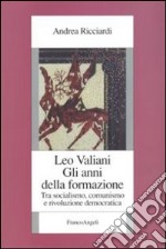 Leo Valiani. Gli anni della formazione. Tra socialismo, comunismo e rivoluzione democratica libro