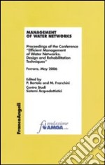 Management of water networks. Proceedings of the Conference «Efficient Management of Water Networks. Design and Rehabilitation Tech-niques». Ferrara, May 2006 libro