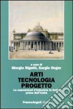 Arti tecnologia progetto. Le esposizioni d'industria in Italia prima dell'Unità libro