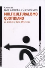 Multiculturalismo quotidiano. Le pratiche della differenza libro