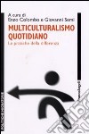 Multiculturalismo quotidiano. Le pratiche della differenza libro