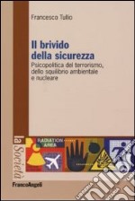 Il brivido della sicurezza. Psicopolitica del terrorismo e dello squilibrio ambientale e nucleare libro