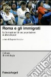 Roma e gli immigrati. La formazione di una popolazione multiculturale libro